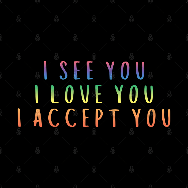 I See You I Love You I Accept You by Zen Cosmos Official