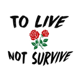 To LIVE Not Survive Perfect Gift (BlackFont) T-Shirt