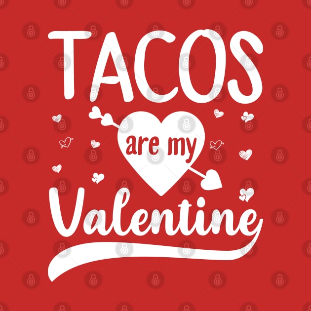 Tacos Is My Valentine by DragonTees