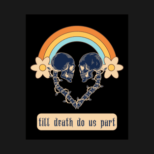 beautiful halloween skull quote design skeleton - till do us part - chills guaranteed T-Shirt