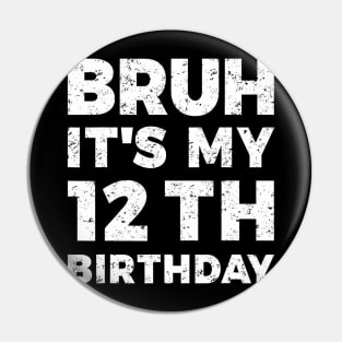 Bruh Its My 12Th Birthday 12 Year Old Birthday Pin