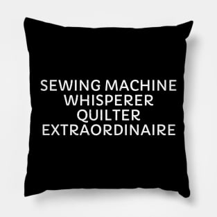 Sewing Machine Whisperer Quilter Extraordinaire Pillow