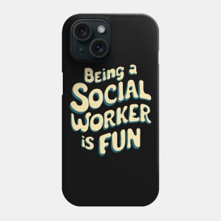 Being A Social Worker Is Fun, Social Work Phone Case