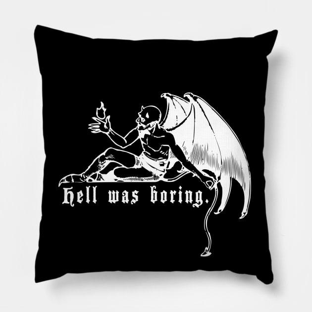 Hell was Boring Pillow by BlackwoodDesigns