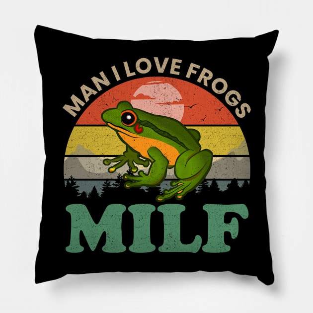 MILF Man I Love Frogs Pillow by oyshopping