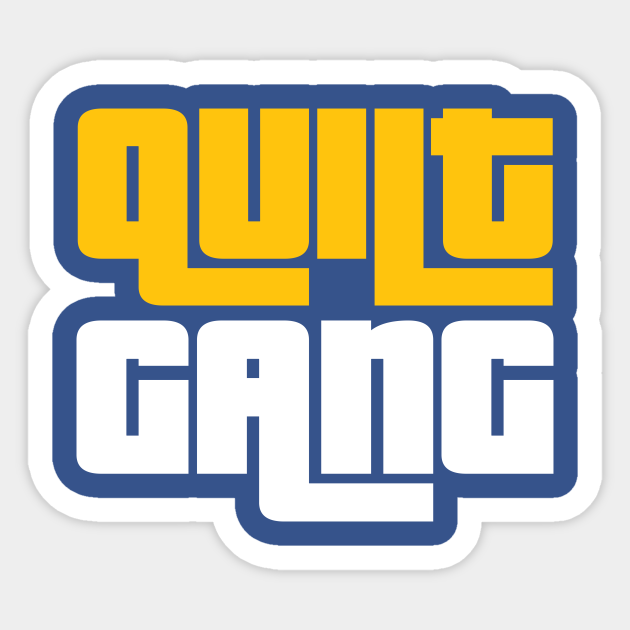 Quilt Gang - Funny Quilting Quotes - Quilting - Sticker | TeePublic Quilt Gang - Funny Quilting Quotes - Quilting - Sticker | TeePublic