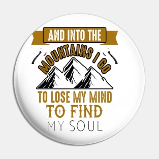 AND INTO THE MOUNTAINS I GO TO LOSE MY MIND TO FIND MY SOUL Pin