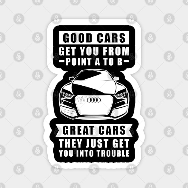 The Good Cars Get You From Point A To B, Great Cars - They Just Get You Into Trouble - Funny Car Quote Magnet by DesignWood Atelier