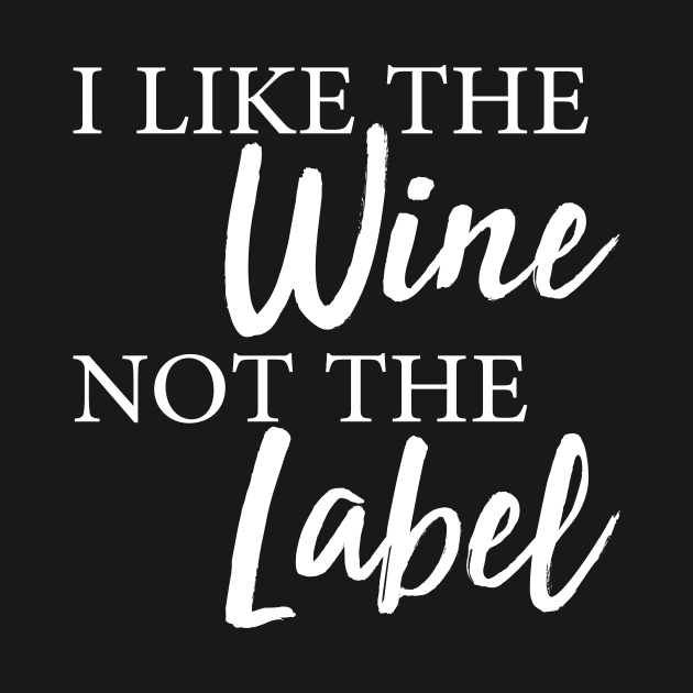 I Like The Wine Not The Label by Azz4art