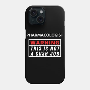 Pharmacologist Warning This Is Not A Cush Job Phone Case