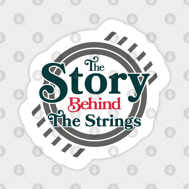 The Story Behind The Strings - Logo 1 Magnet by thomtran