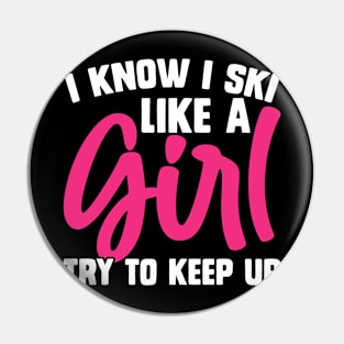 I Know I Ski Like A Girl Try To Keep Up  T Shirt For Women Pin