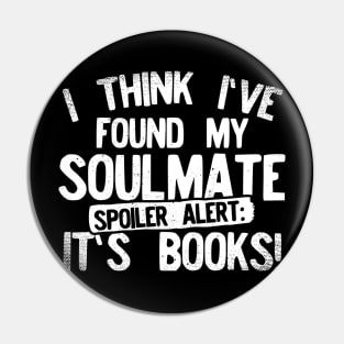 I Think I've Found My Soulmate... Spoiler Alert Its Books! Pin