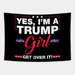 Yes I'm A Trump Girl Get Over It Trump 2024 Election Gifts Tapestry