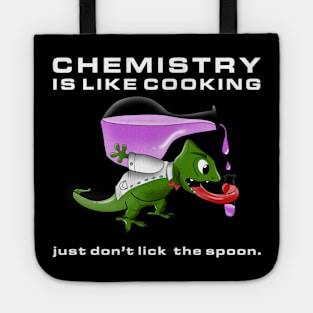 Chemistry is like cooking, just don't lick the spoon. Witty Science. Tote