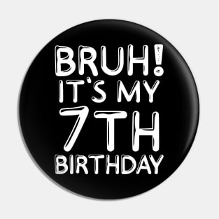 Bruh It's My 7th Birthday Shirt Kids 7 Years Old Funny Birthday Party Pin