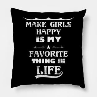 Funny Quote Make Girls Happy Is My Favorite Thing In Life Pillow