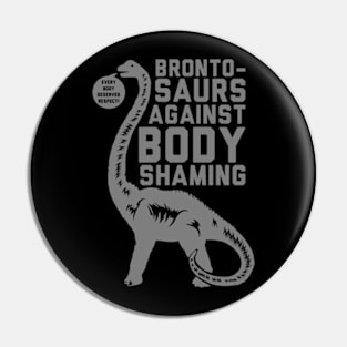 BRONTOSAURS AGAINST BODY SHAMING Pin