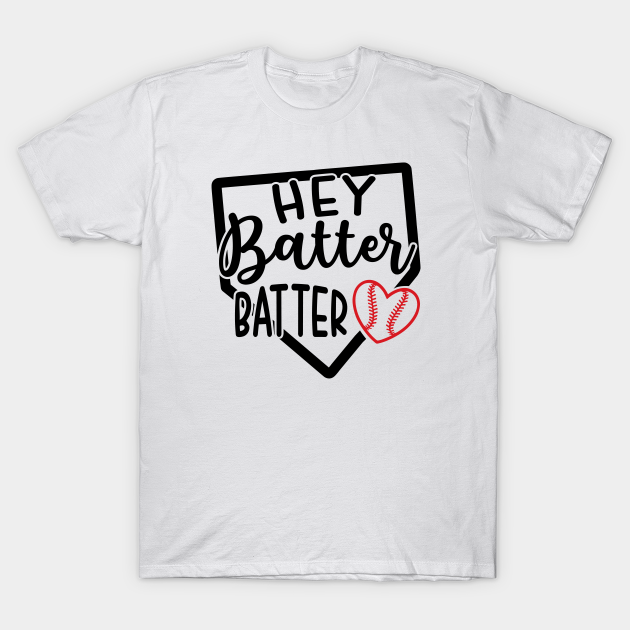 Disover Hey Batter Batter Baseball Softball - Hey Batter Batter Baseball Softball - T-Shirt