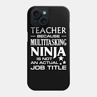 Teacher Because Multitasking Ninja T- Shirt Gift Funny Tee Phone Case