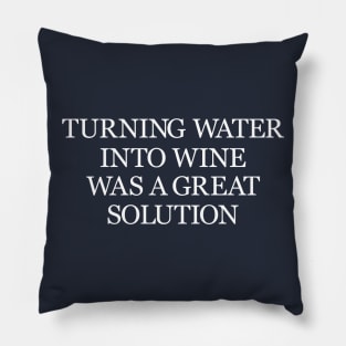 Turning water into wine was a great solution drinking humour Pillow