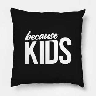 Because Kids Mom Dad Funny Parent Pillow