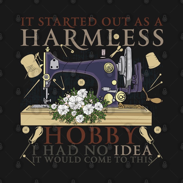 It Started Out As A Harmless Hobby I Had No Idea It Would Come To This by capo_tees