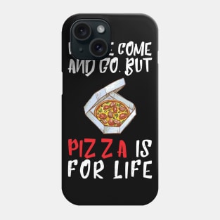 People Come And Go Pizza Is For Life Phone Case