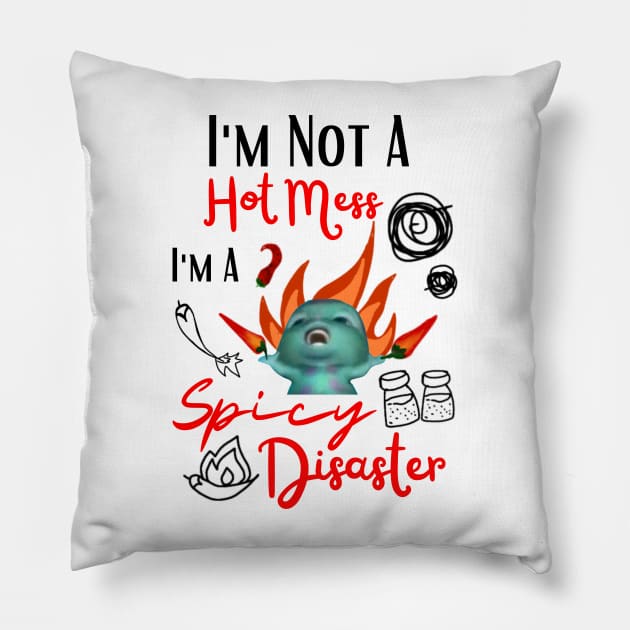 Funny Bibble Meme I'm Not A Hot Mess I'm A Spicy Disaster Coolest Sister Pillow by Mochabonk