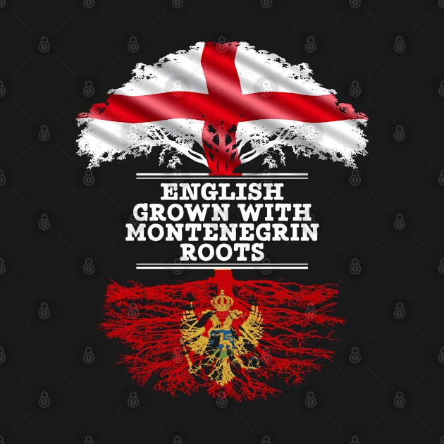 English Grown With Montenegrin Roots - Gift for Montenegrin With Roots From Montenegro by Country Flags