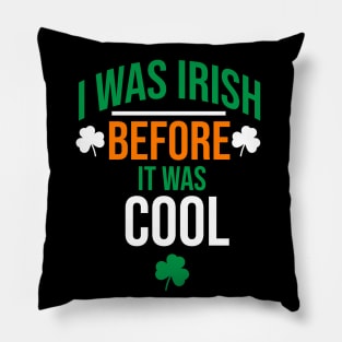 I was irish before it was cool Pillow