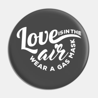 Love is in the Air Wear a Gas Mask Pin