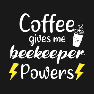 Coffee Gives Me Beekeeper Powers - Funny Saying Quote Gift Ideas For Grandpa T-Shirt