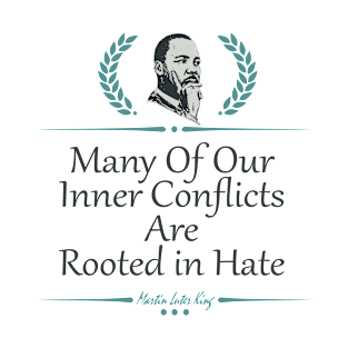 Many Of Our Inner Conflicts Are Rooted in Hate T-Shirt