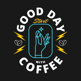 GOOD DAY Start WITH COFFEE T-Shirt