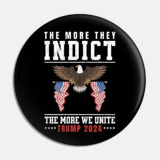 The More They Indict The More We Unite Support Trump 2024 Pin