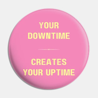 "DOWNTIM MAKES UPTIME" - Inspriational motivation work ethic quote Pin