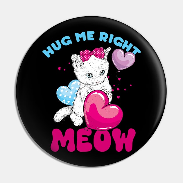 Hug Me Right Meow - Funny Cute Cat Puns Pin by Addicted 2 Tee