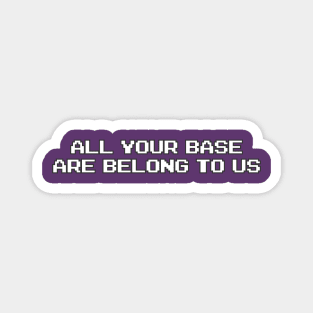 ALL YOUR BASE ARE BELONG TO US Magnet