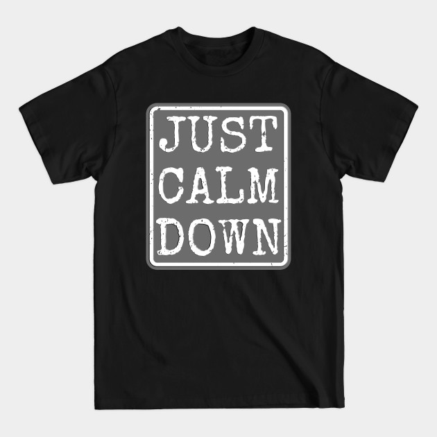 Discover Just Calm Down Birthday gift - Calm Down - T-Shirt