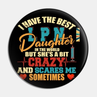 I Have The Best LPN Daughter Funny Nurse Nursing Family Pin