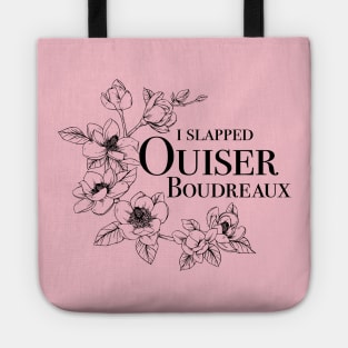 I Slapped Ouiser Tote