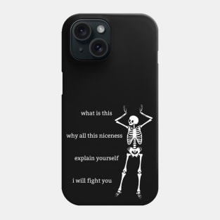 Sassy Skeleton: "Why All This Niceness" Phone Case