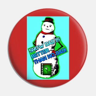 SNOW DAD IS BETTER THAN NO DAD! Pin