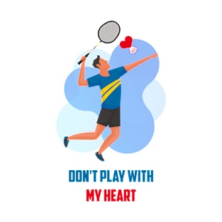 Don't play with my heart T-Shirt