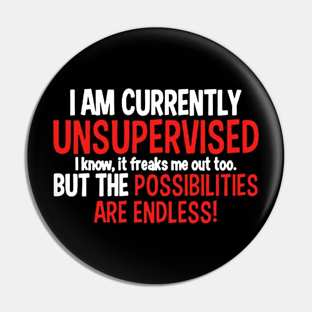 I Am Currently Unsupervised Pin by stockiodsgn