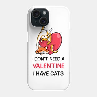 I don't need a valentine i have cats Phone Case