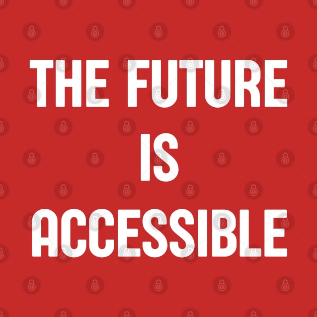 The Future Is Accessible by HobbyAndArt