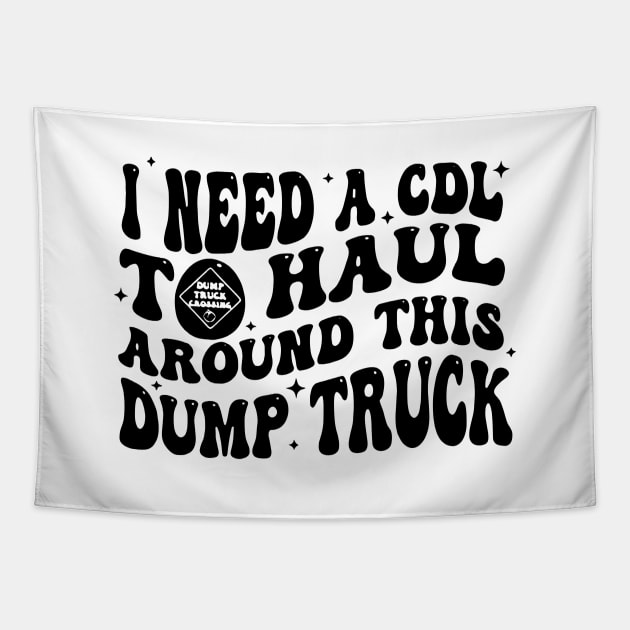 I Need A Cdl To Haul Around This Dump Truck Tapestry by SonyaKorobkova