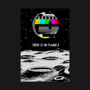 There Is No Planet B T-Shirt